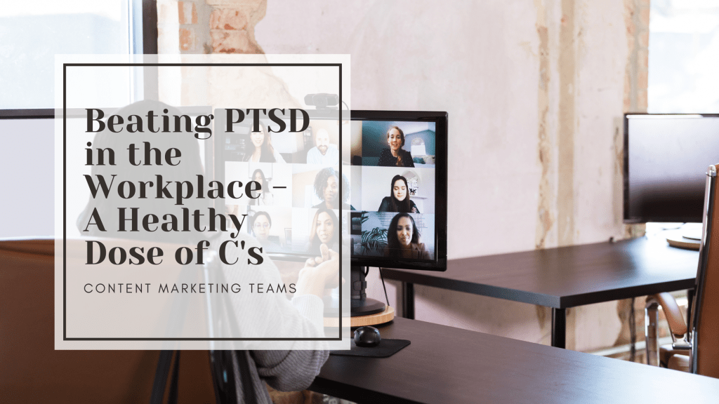 Beating PTSD in the Workplace – A Healthy Dose of&nbsp;C’s