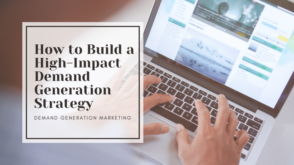 How to Build a High-Impact Demand Generation Strategy with Content Marketing