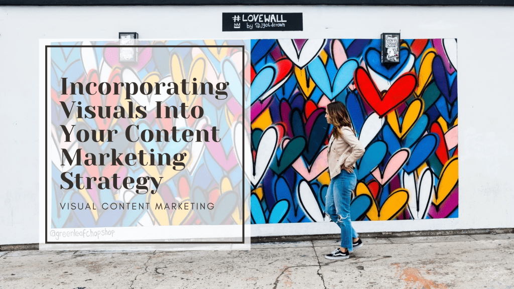 Incorporating Visuals Into Your Content Marketing&nbsp;Strategy