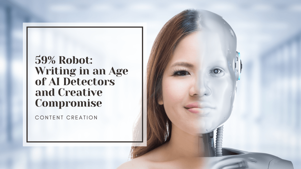 59% Robot: Writing in an Age of AI Detectors and Creative Compromise