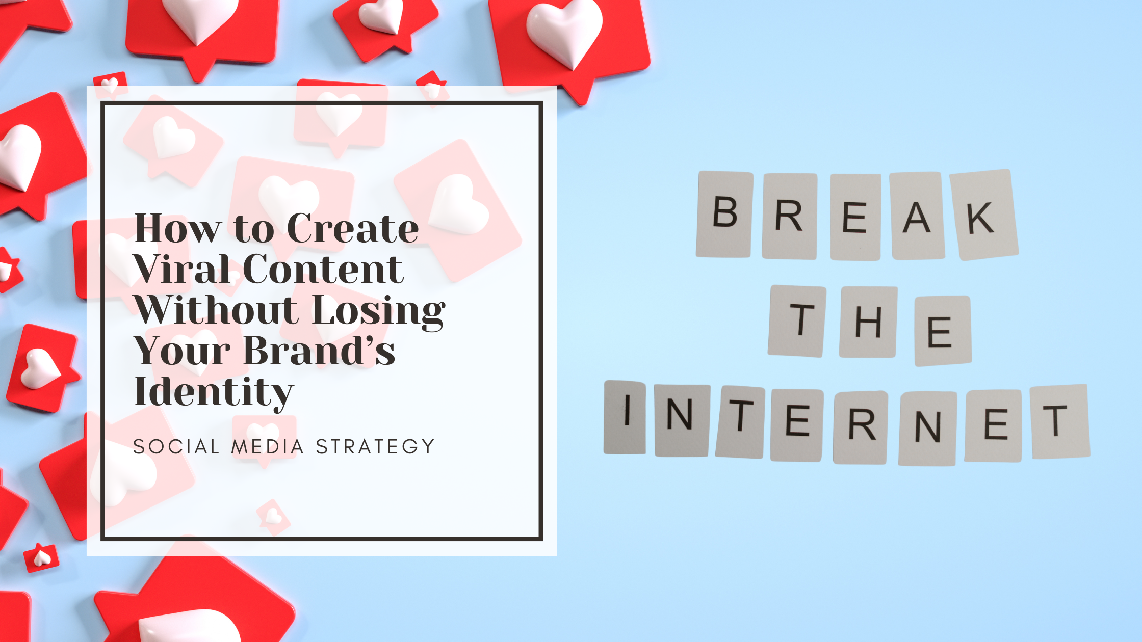 How to Create Viral Content Without Losing Your Brand’s Identity